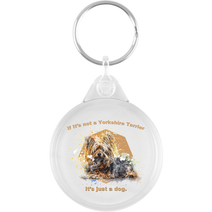 If It's Not A Yorkshire Terrier... It's Just a Dog Key Ring